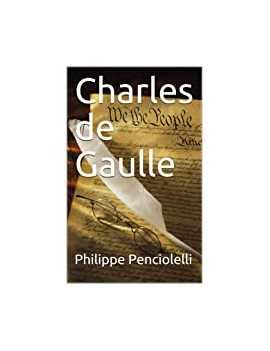la véritable histoire de Charles de Gaulle
